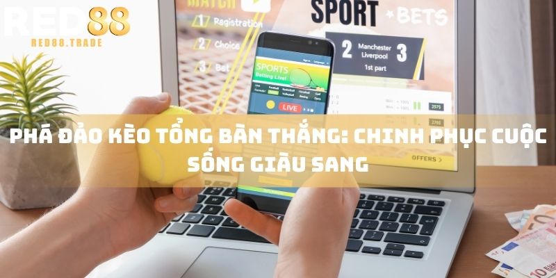 kèo tổng bàn thắng