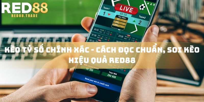 kèo tỷ số chính xác