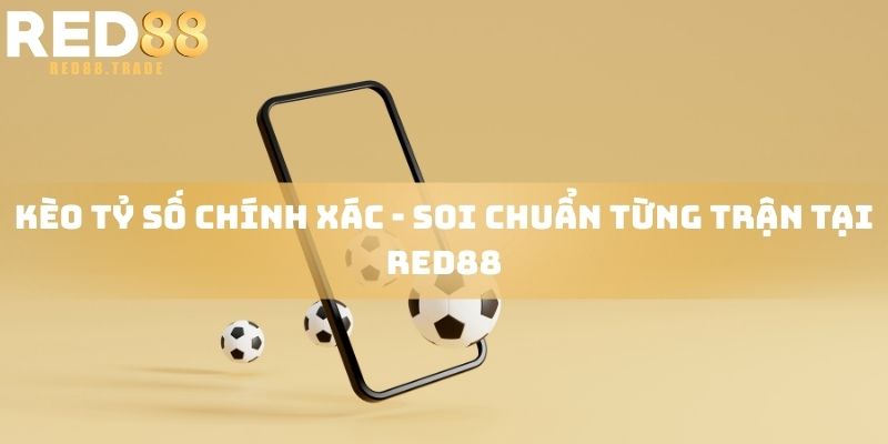 Kèo tỷ số chính xác